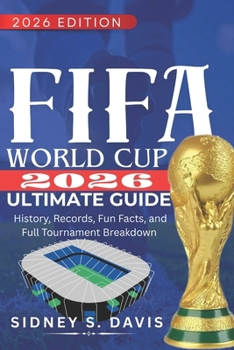 Paperback FIFA World Cup 2026 Ultimate Guide: History, Records, Fun Facts, and Full Tournament Breakdown Book