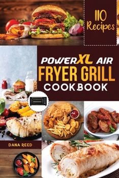 Paperback PowerXL Air Fryer Grill Cookbook: 110 Affordable, Quick & Easy Recipes to Fry, Bake, Grill and Roast. Book