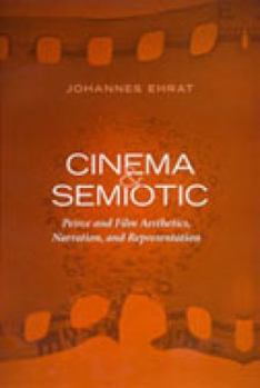 Hardcover Cinema and Semiotic: Peirce and Film Aesthetics, Narration, and Representation Book
