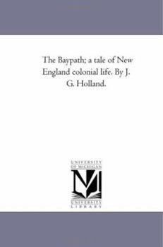 Paperback The Bay-Path; A Tale of New England Colonial Life. by J. G. Holland. Book