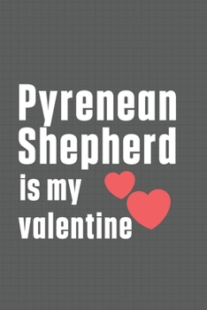 Paperback Pyrenean Shepherd is my valentine: For Pyrenean Shepherd Dog Fans Book
