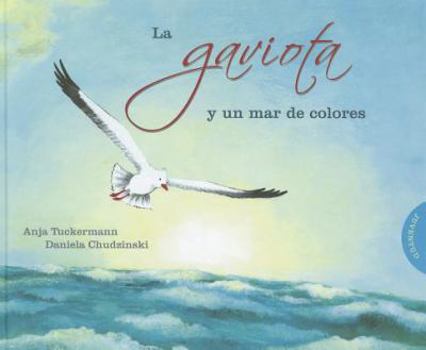 Hardcover La Gaviota y Un Mar de Colores [Spanish] Book