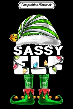 Composition Notebook: Sassy Elf Matching Family Christmas Elf Costume Gift Women  Journal/Notebook Blank Lined Ruled 6x9 100 Pages