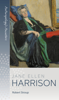 Jane Ellen Harrison (Anthropology's Ancestors)