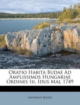 Paperback Oratio Habita Budae Ad Amplissimos Hungariae Ordines III. Idus Maj. 1749 [Latin] Book