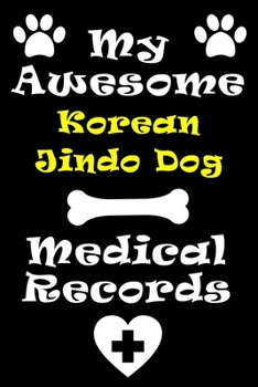 My Korean Jindo Dog Medical Records Notebook / Journal 6x9 with 120 Pages Keepsake Dog log: for Korean Jindo Dog lover Vaccinations, Vet Visits, ... keepsake Medical Logbook journal notebook