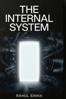The Internal System: Stop Overthinking, Build Consistency & Reclaim Control of Your Life