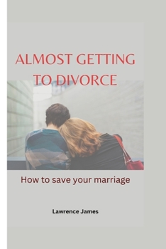 Paperback Almost Getting To Divorce: How to save your marriage Book