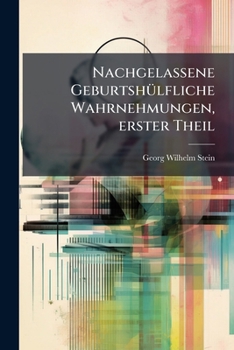 Paperback Nachgelassene Geburtshülfliche Wahrnehmungen, erster Theil [German] Book