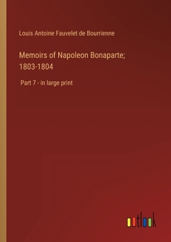 Paperback Memoirs of Napoleon Bonaparte; 1803-1804: Part 7 - in large print Book