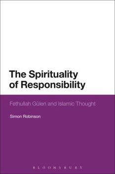 Paperback The Spirituality of Responsibility: Fethullah Gulen and Islamic Thought Book