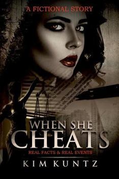 When She Cheats: A Fictional Story: With Real Facts & Real Events