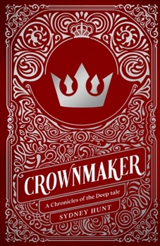 Crownmaker (Chronicles of The Deep 1.5): A Prince Charming Origin Story