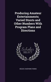 Hardcover Producing Amateur Entertainments; Varied Stunts and Other Numbers With Program Plans and Directions Book