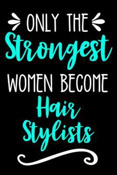 Paperback Only the Strongest Women Become Hair Stylists: Lined Journal Notebook for Cosmetologists, Cosmetology Students, Graduation Gift Book