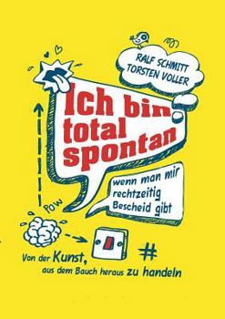 Paperback Ich Bin Total Spontan - Wenn Man Mir Rechtzeitig Bescheid Gibt [German] Book