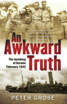 Paperback An Awkward Truth: The Bombing of Darwin, February 1942 Book