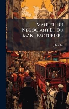 Hardcover Manuel Du NÃ(c)gociant Et Du Manufacturier... [French] Book