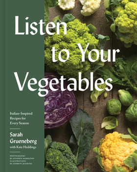 Hardcover Listen to Your Vegetables: Italian-Inspired Recipes for Every Season Book