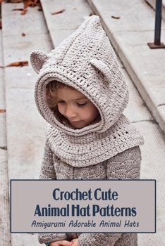 Paperback Crochet Cute Animal Hat Patterns: Amigurumi Adorable Animal Hats Book