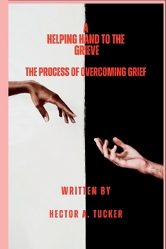 Paperback A Helping Hand To The Grieve: The process of overcoming grief Book