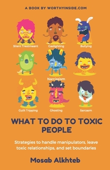 Paperback What to Do to Toxic People: Strategies to Handle Manipulators, Leave Toxic Relationships, and Set Boundaries Book