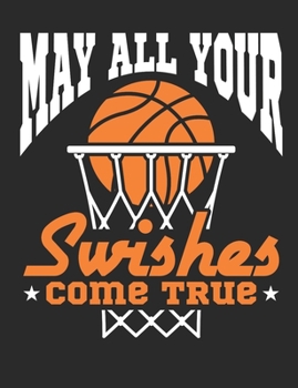 May All Your Swishes Come True: Basketball Notebook, Blank Paperback Book For Basketball Player to Write In, 150 pages, college ruled