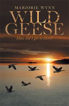 Paperback Wild Geese: How Did I Get to Here? Book