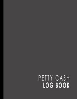 Paperback Petty Cash Log Book: Cash Recording Book, Petty Cash Ledger, Petty Cash Receipt Book, Manage Cash Going In & Out, Grey Cover Book