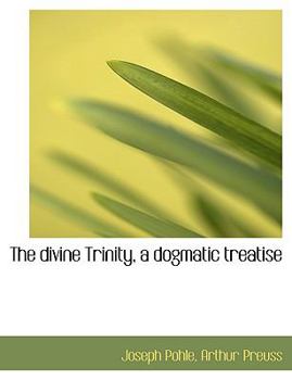 Paperback The Divine Trinity, a Dogmatic Treatise [Large Print] Book