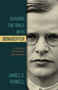 Paperback Reading the Bible with Bonhoeffer: A Study in Discipleship and Courage Book