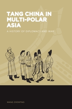 Tang China in Multi-Polar Asia: A History of Diplomacy and War - Book  of the World of East Asia