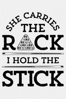 She Carries The Rack I Hold The Stick: Billiards Lined Notebook, Journal, Organizer, Diary, Composition Notebook, Gifts for Billiards and Pool Players