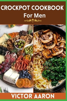 Paperback Crockpot Cookbook for Men: Unleashing Culinary Mastery in Every Simmer Book