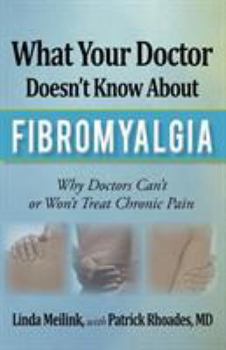 Paperback What Your Doctor Doesn't Know about Fibromyalgia: Why Doctors Can't or Won't Treat Chronic Pain Book