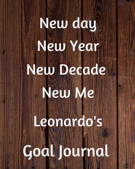 Paperback New day New Year New Decade New Me Leonardo's Goal Journal: 2020 New Year Planner Goal Journal Gift for Leonardo / Notebook / Diary / Unique Greeting Book