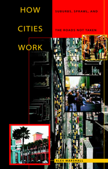 How Cities Work : Suburbs, Sprawl, and the Roads Not Taken - Book  of the Constructs