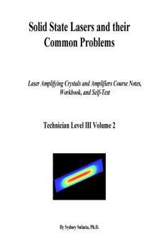 Paperback Solid State Lasers and their Common Problems: Laser Amplifying Crystals and Amplifiers Course Notes, Workbook and Self-Test Book
