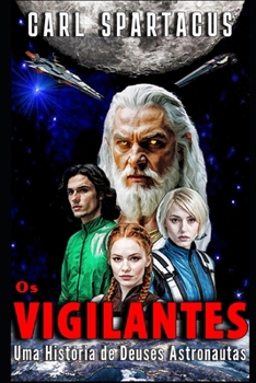 Os Vigilantes: Uma História de Deuses Astronautas (Ficção de Carl Spartacus) (Portuguese Edition)
