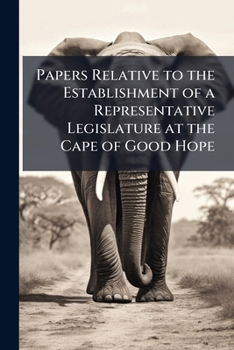 Paperback Papers Relative to the Establishment of a Representative Legislature at the Cape of Good Hope Book