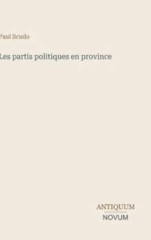 Les partis politiques en province (French Edition)