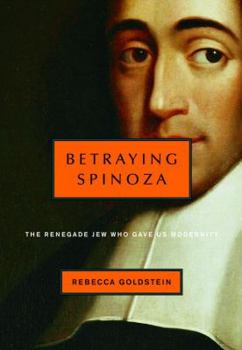 Hardcover Betraying Spinoza: The Renegade Jew Who Gave Us Modernity Book