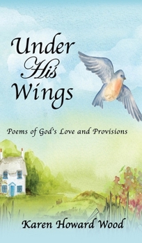 Hardcover Under His Wings: Poems of God's Love and Provisions Book