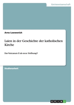 Paperback Laien in der Geschichte der katholischen Kirche: Das Vaticanum II als neue Hoffnung!? [German] Book