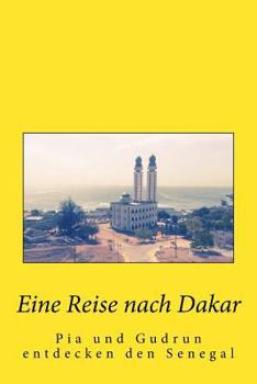 Paperback Eine Reise nach Dakar: Pia und Gudrun entdecken den Senegal [German] Book
