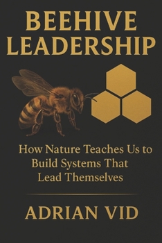 Beehive Leadership: How Nature Teaches Us to Build Systems That Lead Themselves (Standard Black & White Edition)