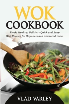 Paperback Wok Cookbook: Fresh, Healthy, Delicious Quick and Easy Wok Recipes for Beginners and Advanced Users Book