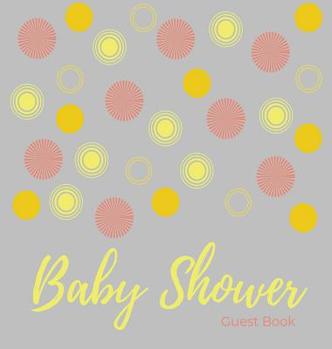 Baby Shower Guest Book (Hardcover): Comments Book, Baby Shower Party Decor, Baby Naming Day Guest Book, Baby Shower Party Guest Book, Welcome Baby ... Girl Guest Book, Yellow and Grey Guest Book