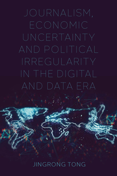Hardcover Journalism, Economic Uncertainty and Political Irregularity in the Digital and Data Era Book
