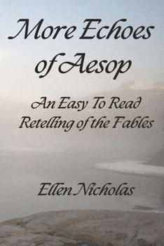 More Echoes of Aesop: An Easy to Read Retelling of the Fables